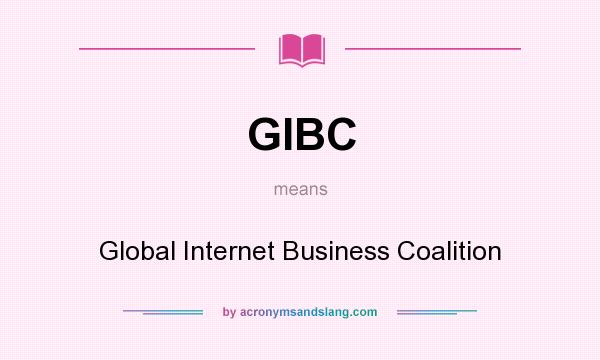 What does GIBC mean? It stands for Global Internet Business Coalition