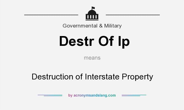 What does Destr Of Ip mean? It stands for Destruction of Interstate Property
