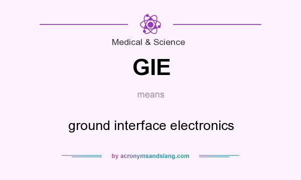 What does GIE mean? It stands for ground interface electronics