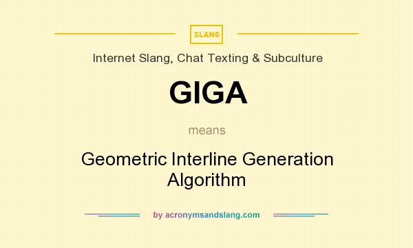What does GIGA mean? It stands for Geometric Interline Generation Algorithm