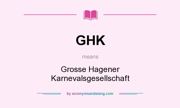 What does GHK mean? It stands for Grosse Hagener Karnevalsgesellschaft