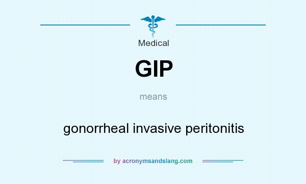 What does GIP mean? It stands for gonorrheal invasive peritonitis