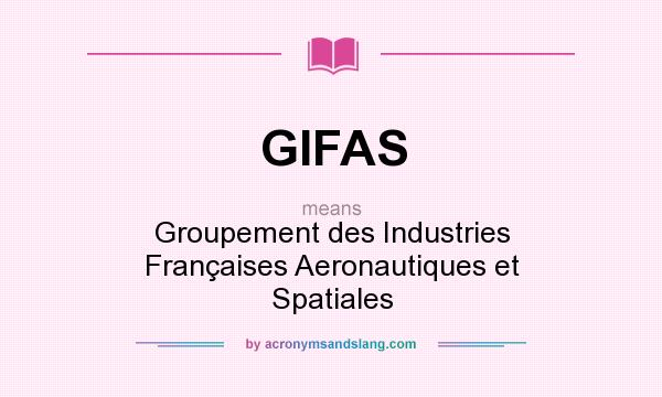 What does GIFAS mean? It stands for Groupement des Industries Françaises Aeronautiques et Spatiales
