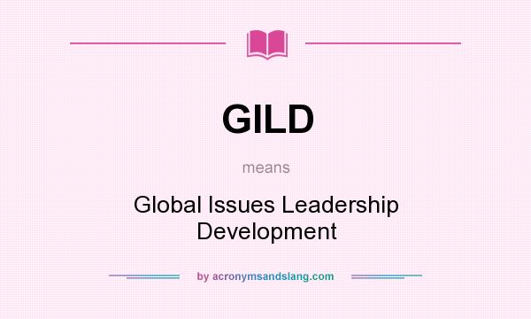What does GILD mean? It stands for Global Issues Leadership Development