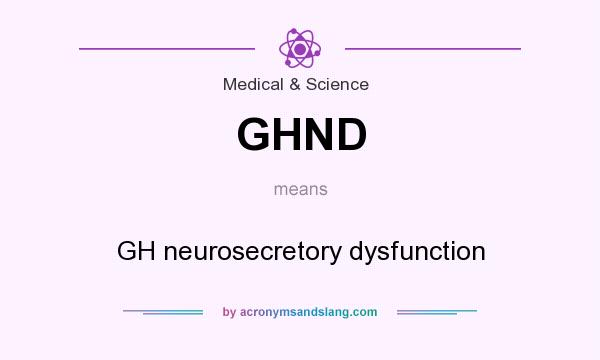 What does GHND mean? It stands for GH neurosecretory dysfunction