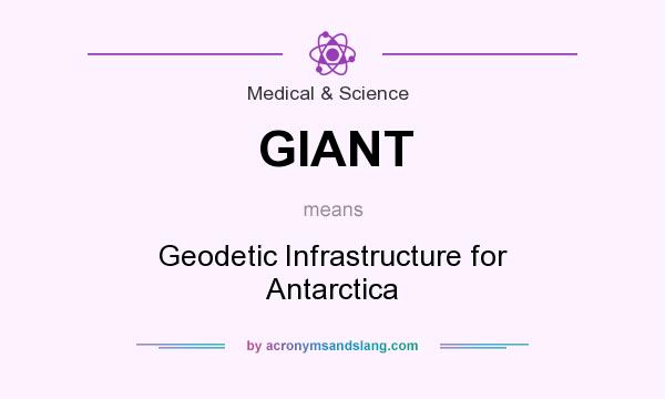 What does GIANT mean? It stands for Geodetic Infrastructure for Antarctica