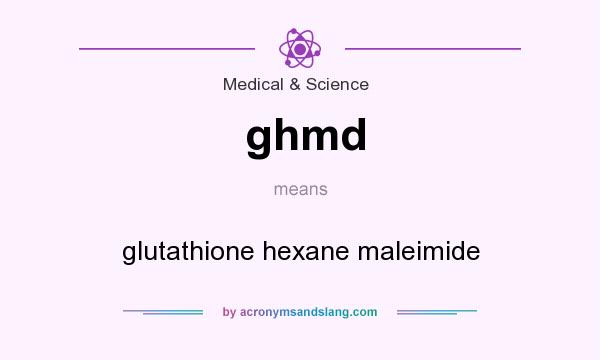 What does ghmd mean? It stands for glutathione hexane maleimide