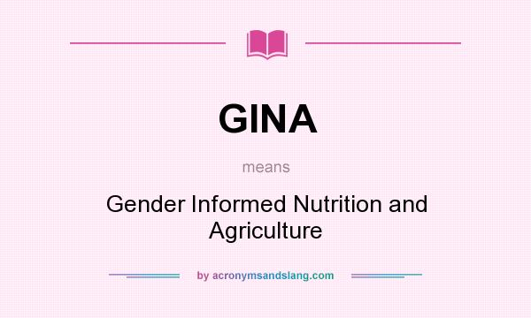 What does GINA mean? It stands for Gender Informed Nutrition and Agriculture