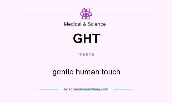What does GHT mean? It stands for gentle human touch