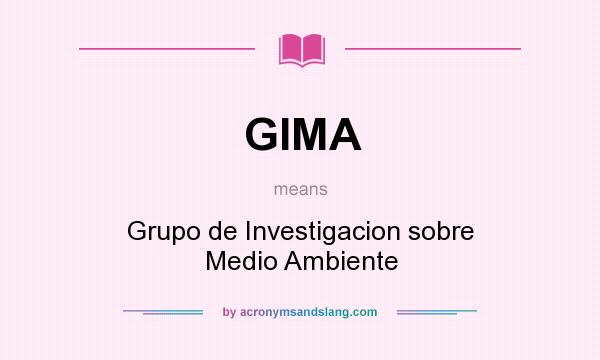 What does GIMA mean? It stands for Grupo de Investigacion sobre Medio Ambiente