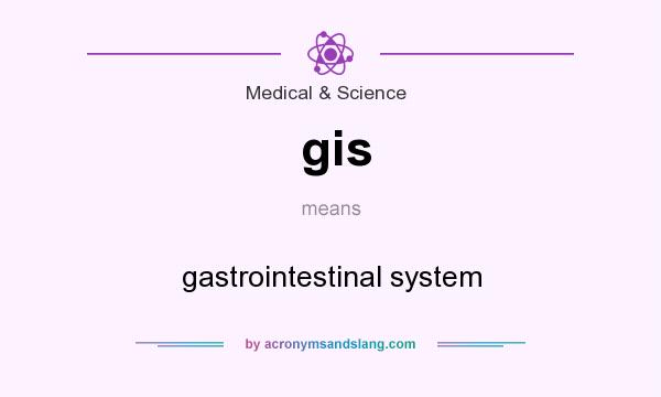 What does gis mean? It stands for gastrointestinal system