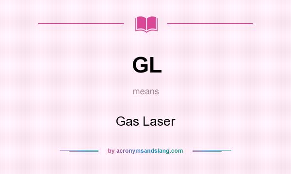 What does GL mean? It stands for Gas Laser