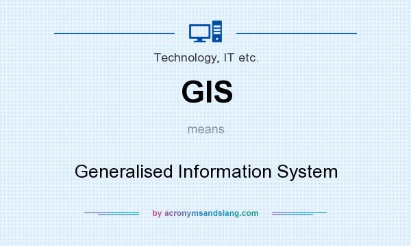 What does GIS mean? It stands for Generalised Information System