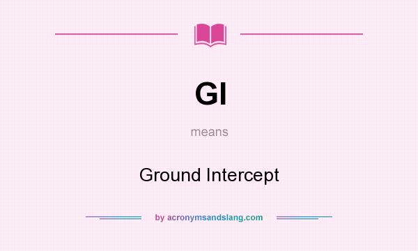 What does GI mean? It stands for Ground Intercept