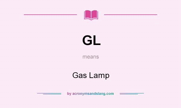 What does GL mean? It stands for Gas Lamp