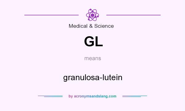 What does GL mean? It stands for granulosa-lutein