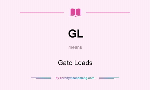 What does GL mean? It stands for Gate Leads