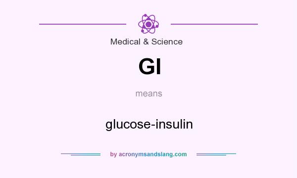 What does GI mean? It stands for glucose-insulin
