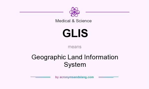 What does GLIS mean? It stands for Geographic Land Information System