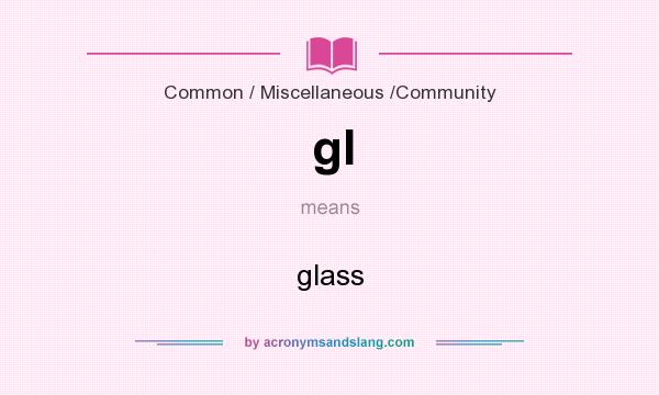What does gl mean? It stands for glass