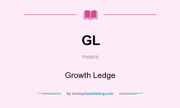 What does GL mean? It stands for Growth Ledge