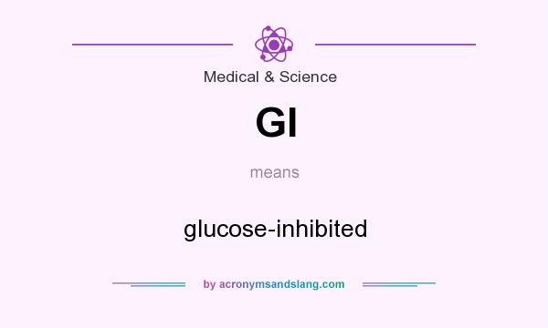 What does GI mean? It stands for glucose-inhibited