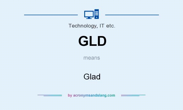 What does GLD mean? It stands for Glad