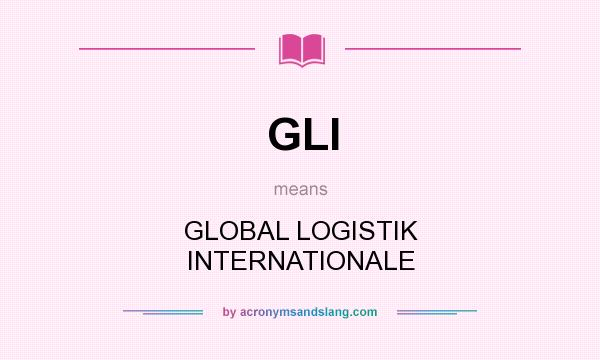 What does GLI mean? It stands for GLOBAL LOGISTIK INTERNATIONALE