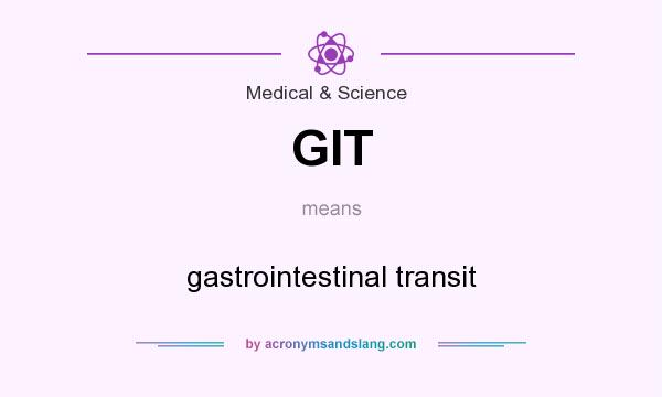 What does GIT mean? It stands for gastrointestinal transit