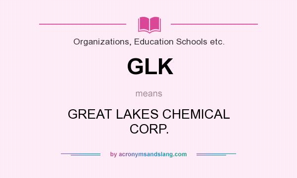 What does GLK mean? It stands for GREAT LAKES CHEMICAL CORP.