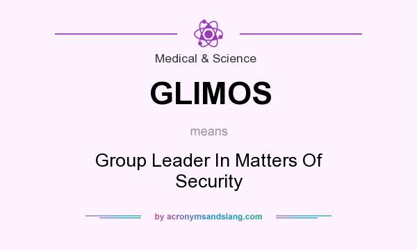 What does GLIMOS mean? It stands for Group Leader In Matters Of Security