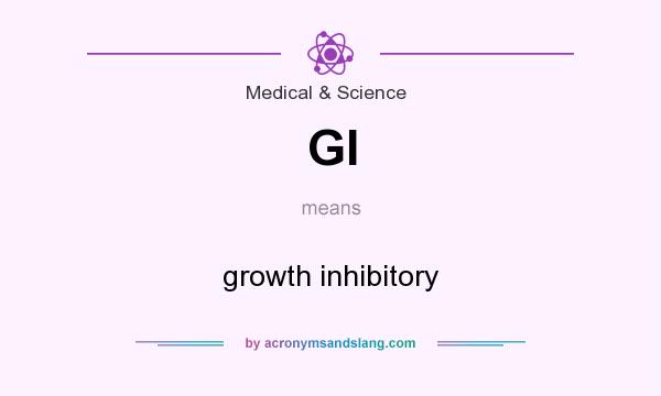 What does GI mean? It stands for growth inhibitory