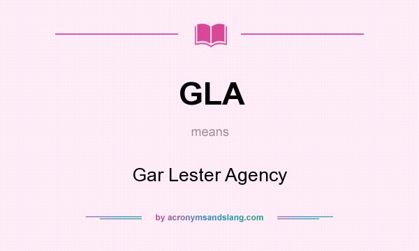 What does GLA mean? It stands for Gar Lester Agency