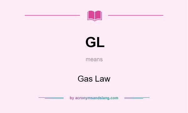 What does GL mean? It stands for Gas Law