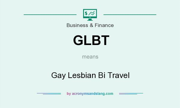 What does GLBT mean? It stands for Gay Lesbian Bi Travel