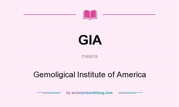 What does GIA mean? It stands for Gemoligical Institute of America