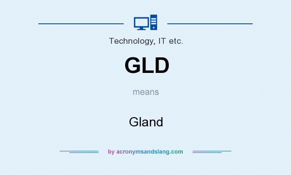 What does GLD mean? It stands for Gland