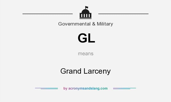 What does GL mean? It stands for Grand Larceny