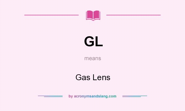 What does GL mean? It stands for Gas Lens