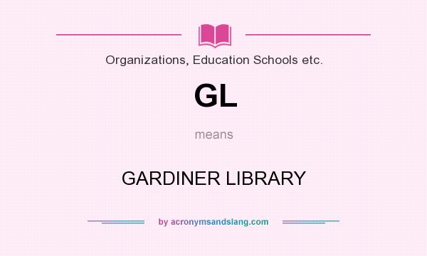 What does GL mean? It stands for GARDINER LIBRARY