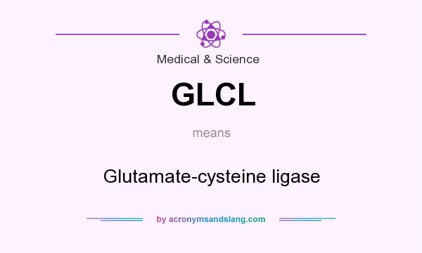 What does GLCL mean? It stands for Glutamate-cysteine ligase