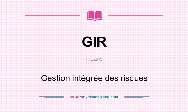What does GIR mean? It stands for Gestion intégrée des risques
