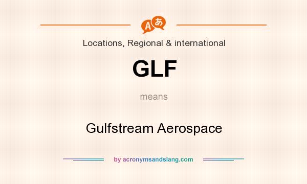 What does GLF mean? It stands for Gulfstream Aerospace