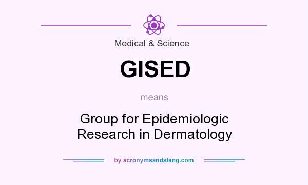 What does GISED mean? It stands for Group for Epidemiologic Research in Dermatology