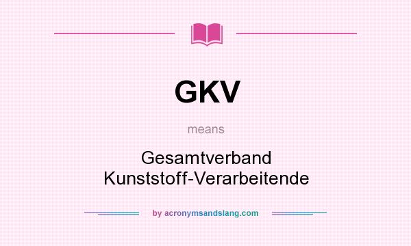 What does GKV mean? It stands for Gesamtverband Kunststoff-Verarbeitende