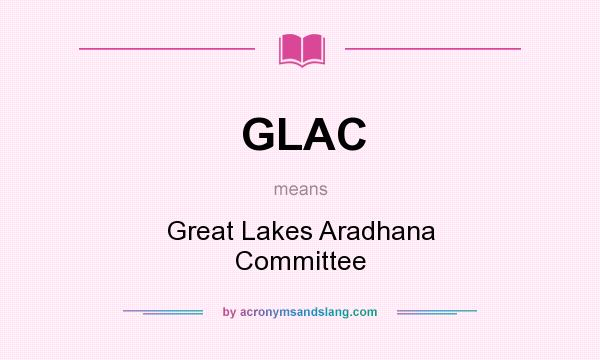 What does GLAC mean? It stands for Great Lakes Aradhana Committee