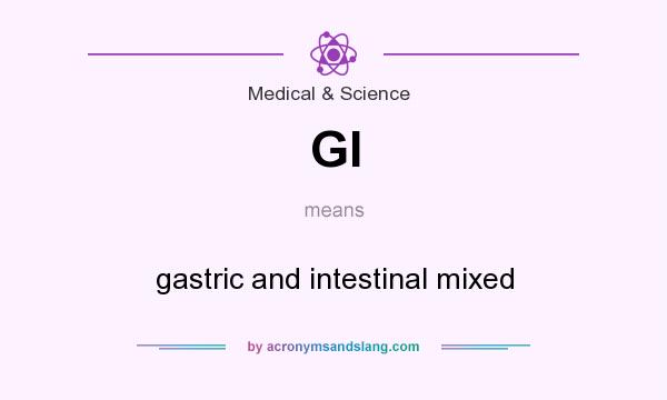What does GI mean? It stands for gastric and intestinal mixed
