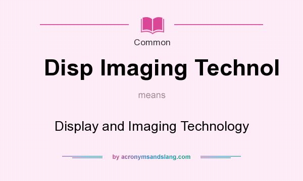 What does Disp Imaging Technol mean? It stands for Display and Imaging Technology