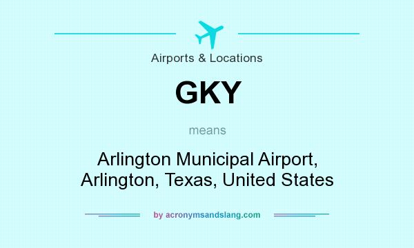 What does GKY mean? It stands for Arlington Municipal Airport, Arlington, Texas, United States