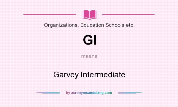 What does GI mean? It stands for Garvey Intermediate